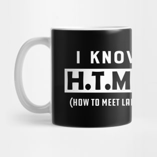 Coder - I know HTML How to meet ladies Mug